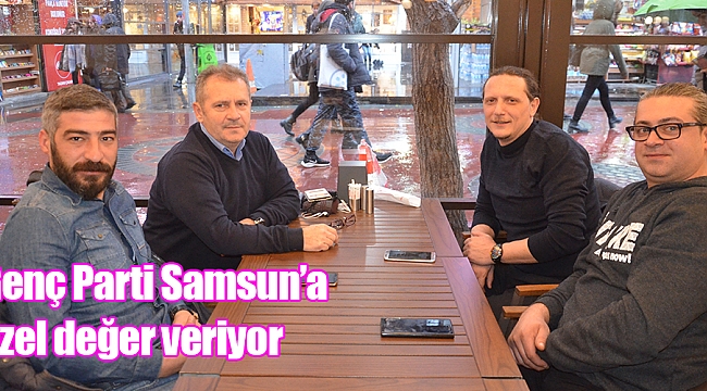 Genç Parti Samsun’a  özel değer veriyor