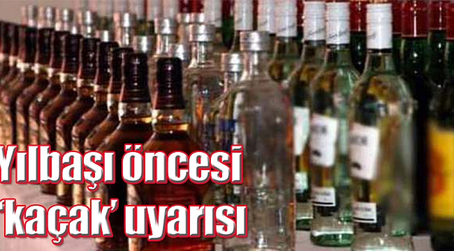 Yılbaşı öncesi ‘kaçak’ uyarısı