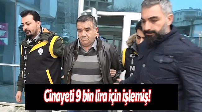Cinayeti 9 bin lira için işlemiş