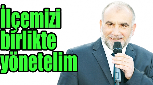 İlçemizi birlikte yönetelim