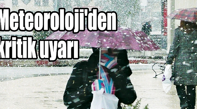 Meteoroloji'den üç kritik uyarı