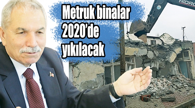 Metruk binalar 2020’de yıkılacak