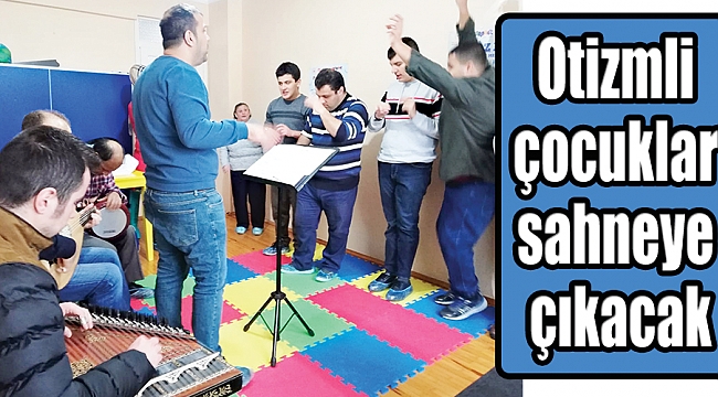 Otizmli çocuklar sahneye çıkacak