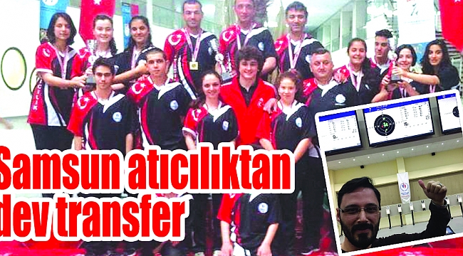 Samsun atıcılıktan dev transfer