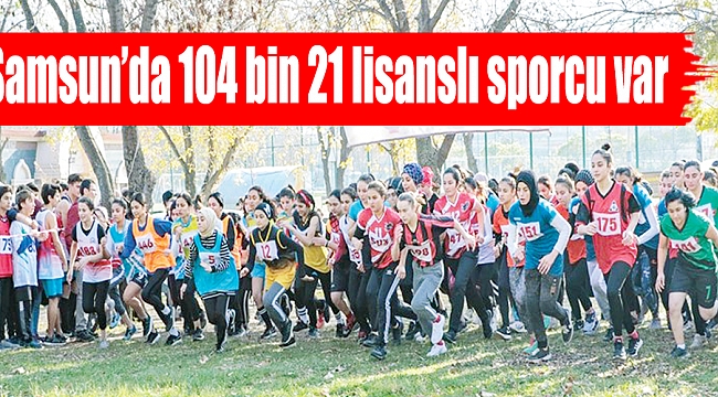 Samsun’da 104 bin 21 lisanslı sporcu var