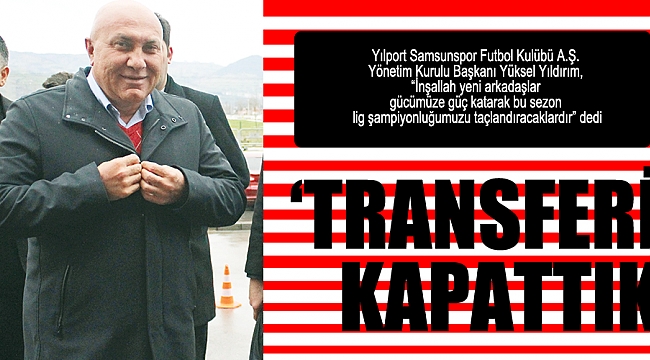 ‘TRANSFERİ KAPATTIK’
