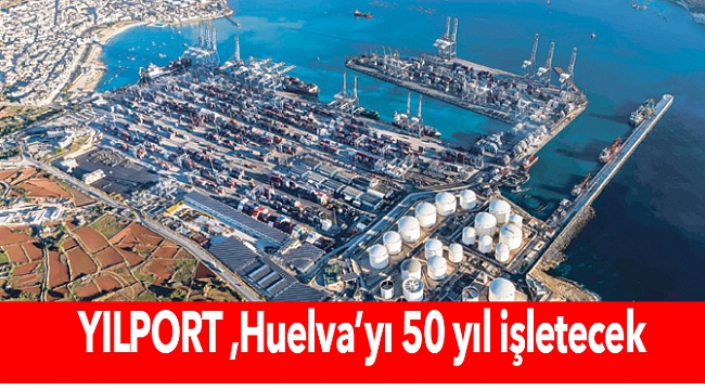 Yılport, yeni yatırımla Huelva'yı 50 yıl işletecek