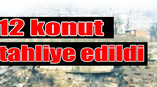 12 konut tahliye edildi