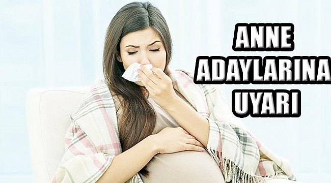 Anne adaylarına uyarı