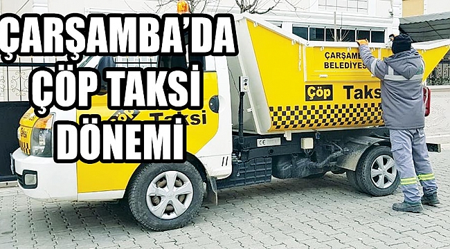 Çarşamba’da çöp taksi dönemi