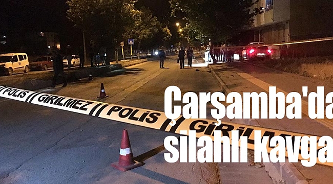 Çarşamba'da silahlı kavga