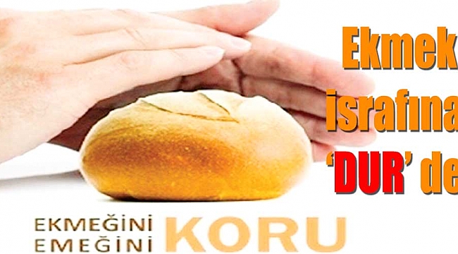 Ekmek israfına ‘dur’ de