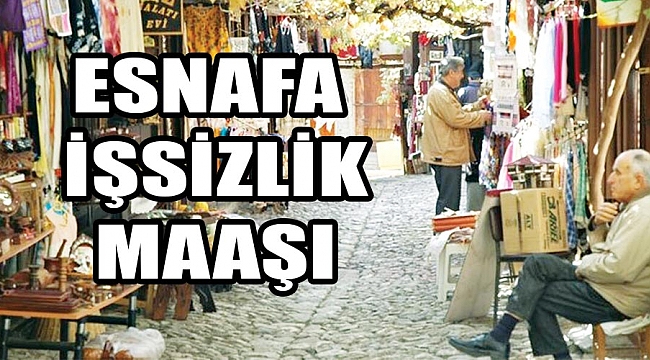 ESNAFA İŞSİZLİK MAAŞI