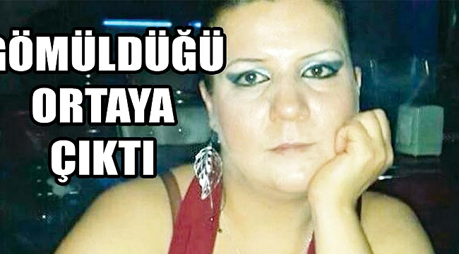 GÖMÜLDÜĞÜ ORTAYA ÇIKTI