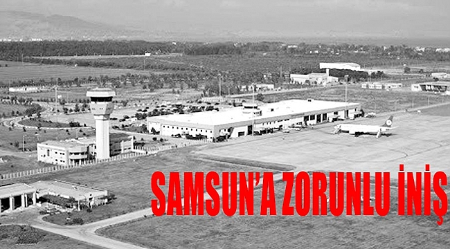 İki uçak Samsun'a zorunlu indi