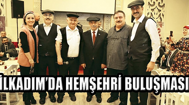 İlkadım’da hemşehri buluşması
