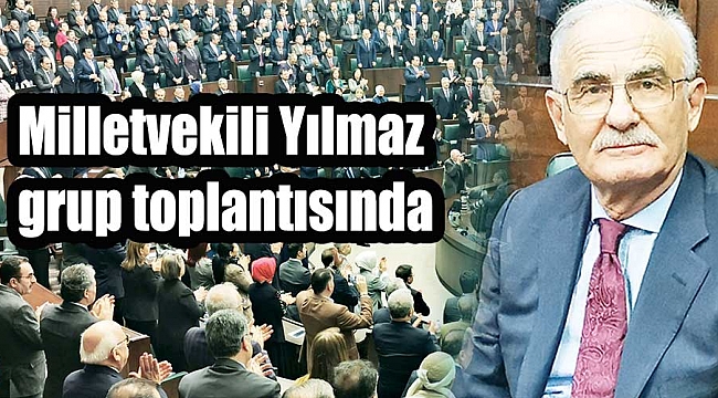 Milletvekili Yılmaz grup toplantısında