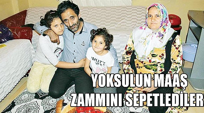 Yoksulun maaş zammını sepetlediler!