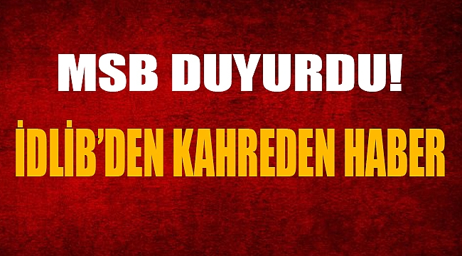 İDLİB'DEN KAHREDEN HABER..2 ASKER ŞEHİT