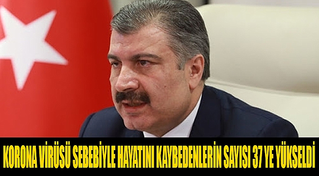SON DAKİKA:Corona Virüsü nedeniyle hayatını kaybedenlerin sayısı 37'ye yükseldi.VAKA 1529
