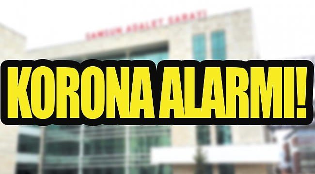 ADLİYEDE KORONA ALARMI!