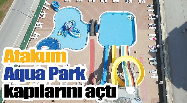 Atakum Aqua Park kapılarını açtı