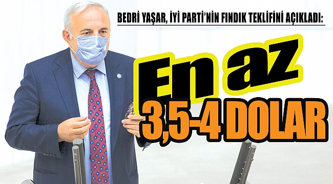 BEDRİ YAŞAR, İYİ PARTİ’NİN FINDIK TEKLİFİNİ AÇIKLADI: En az 3,5-4 dolar