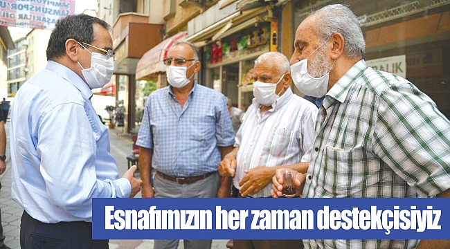 Esnafımızın her zaman destekçisiyiz
