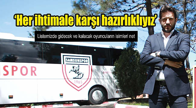 ‘Her ihtimale karşı hazırlıklıyız’