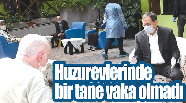 Huzurevlerinde bir tane vaka olmadı