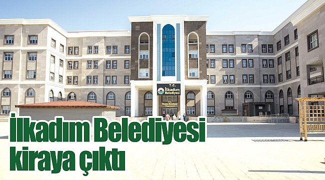 İlkadım Belediyesi kiraya çıktı