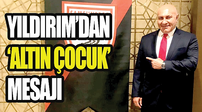 YILDIRIM’DAN ‘ALTIN ÇOCUK’ MESAJI