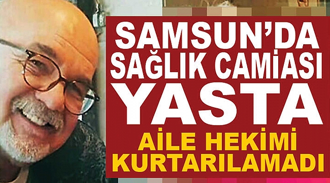 Aile hekimi kurtarılamadı