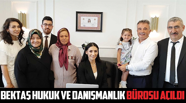 BEKTAŞ HUKUK VE DANIŞMANLIK BÜROSU AÇILDI