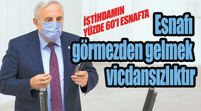 Esnafı görmezden gelmek vicdansızlıktır