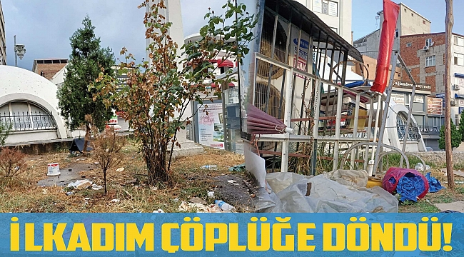 İLKADIM ÇÖPLÜĞE DÖNDÜ!