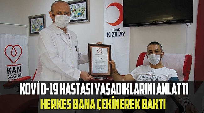 KOVİD-19 HASTASI YAŞADIKLARINI ANLATTI:Herkes bana çekinerek baktı