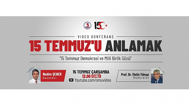 OMÜ’den ‘15 Temmuz’u Anlamak’ konferansı