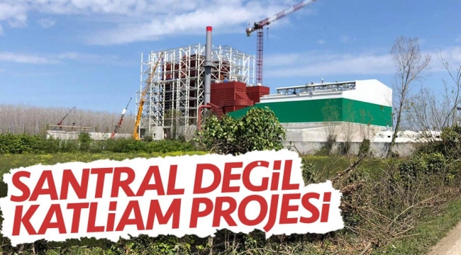 Santral değil, katliam projesi