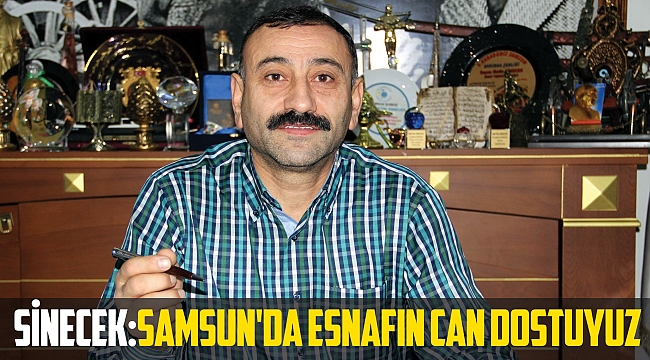 Sinecek: Samsun'da esnafın can dostuyuz