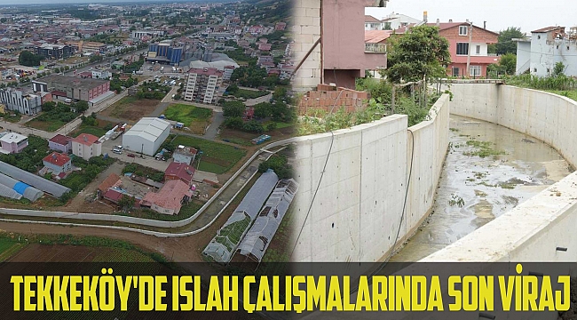 Tekkeköy’de ıslah çalışmalarında son viraj