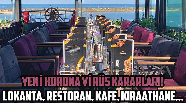 YENİ KORONA VİRÜS KARARLARI! LOKANTA, RESTORAN, KAFE, KIRAATHANE, ÇAY BAHÇESİ...