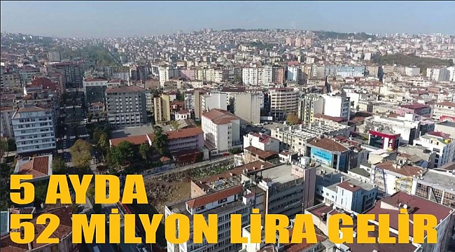 5 AYDA 52 MİLYON LİRA GELİR