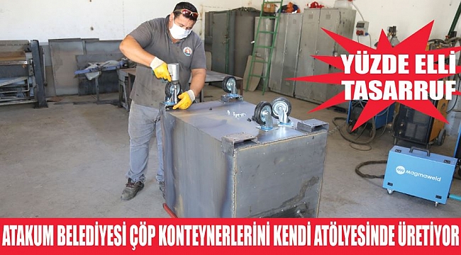 ATAKUM BELEDİYESİ ÇÖP KONTEYNERLERİNİ KENDİ ATÖLYESİNDE ÜRETİYOR