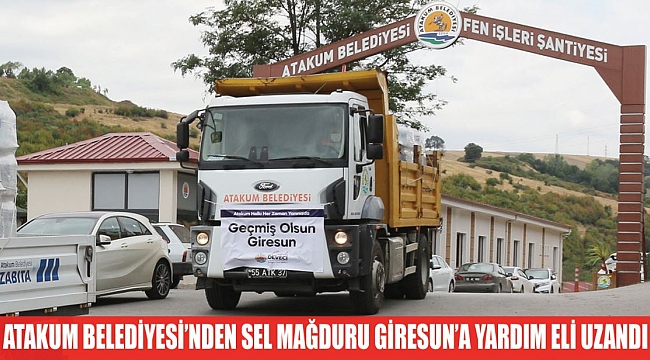 ATAKUM BELEDİYESİ’NDEN SEL MAĞDURU GİRESUN’A YARDIM ELİ UZANDI