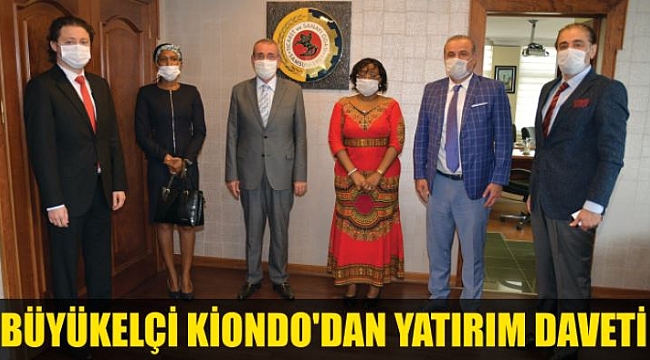 BÜYÜKELÇİ KİONDO'DAN YATIRIM DAVETİ