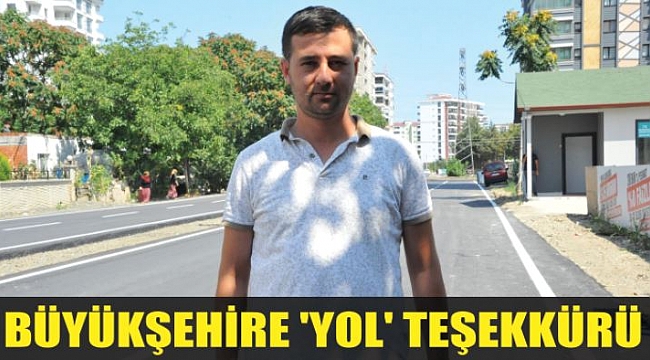 BÜYÜKŞEHİRE 'YOL' TEŞEKKÜRÜ