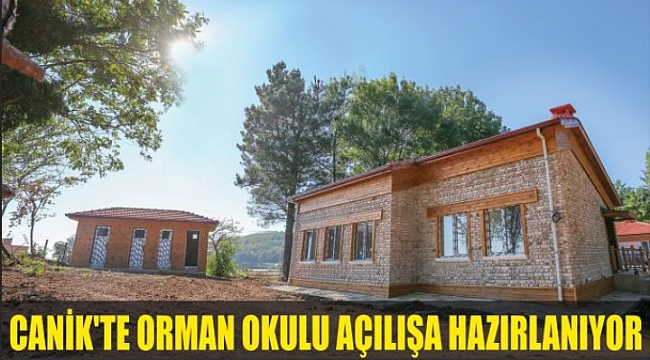 CANİK'TE ORMAN OKULU AÇILIŞA HAZIRLANIYOR