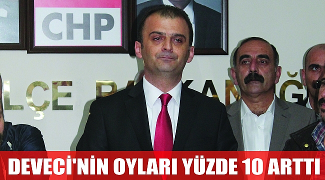 DEVECİ'NİN OYLARI YÜZDE 10 ARTTI