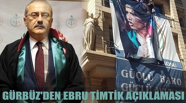 GÜRBÜZ'DEN EBRU TİMTİK AÇIKLAMASI